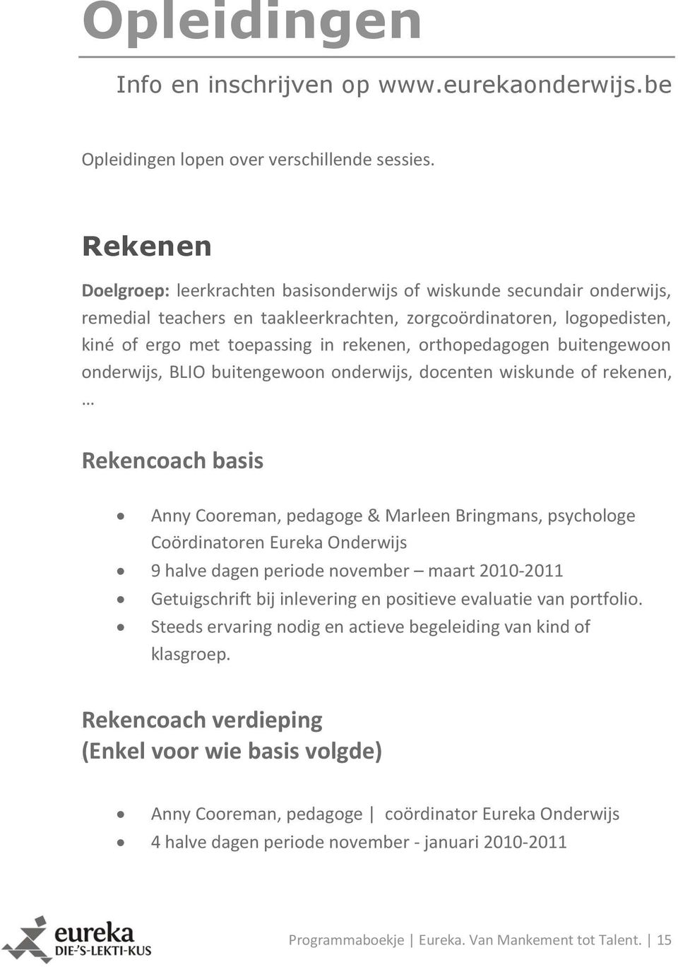 orthopedagogen buitengewoon onderwijs, BLIO buitengewoon onderwijs, docenten wiskunde of rekenen, 08B08BRekencoach basis Anny Cooreman, pedagoge & Marleen Bringmans, psychologe Coördinatoren Eureka