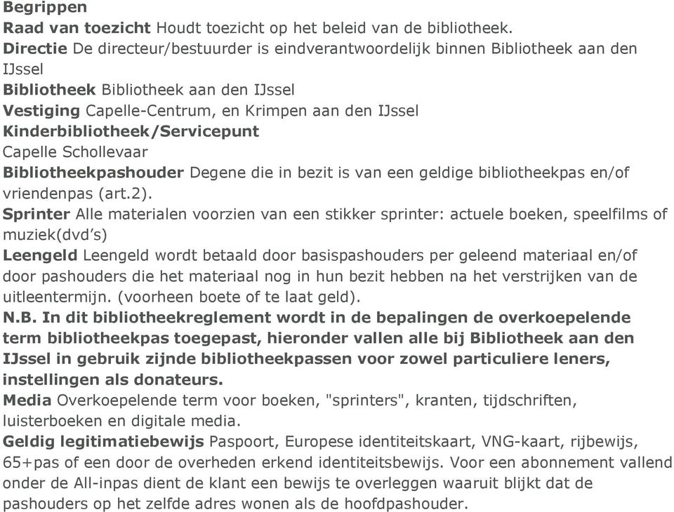 Kinderbibliotheek/Servicepunt Capelle Schollevaar Bibliotheekpashouder Degene die in bezit is van een geldige bibliotheekpas en/of vriendenpas (art.2).