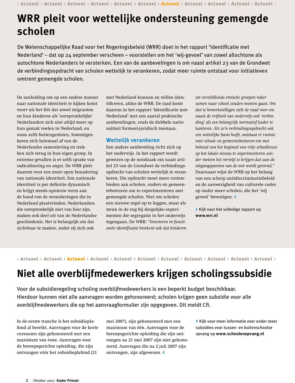 Een van de aanbevelingen is om naast artikel 23 van de Grondwet de verbindingsopdracht van scholen wettelijk te verankeren, zodat meer ruimte ontstaat voor initiatieven omtrent gemengde scholen.