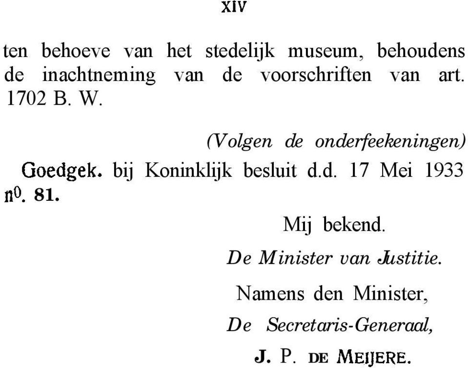 bij Koninklijk besluit d.d. 17 Mei 1933 no. 81. Mij bekend.