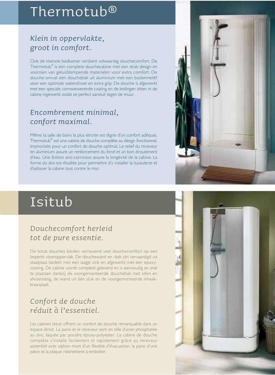 De douche omvat een douchebak uit aluminium met een bodemreliëf voor een optimale waterafvoer en extra grip.