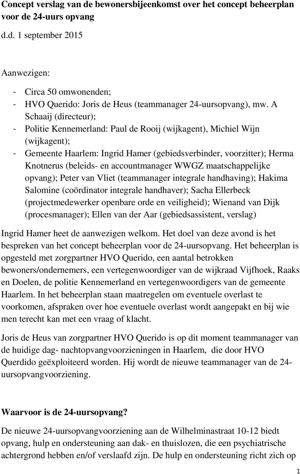 accountmanager WWGZ maatschappelijke opvang); Peter van Vliet (teammanager integrale handhaving); Hakima Salomine (coördinator integrale handhaver); Sacha Ellerbeck (projectmedewerker openbare orde