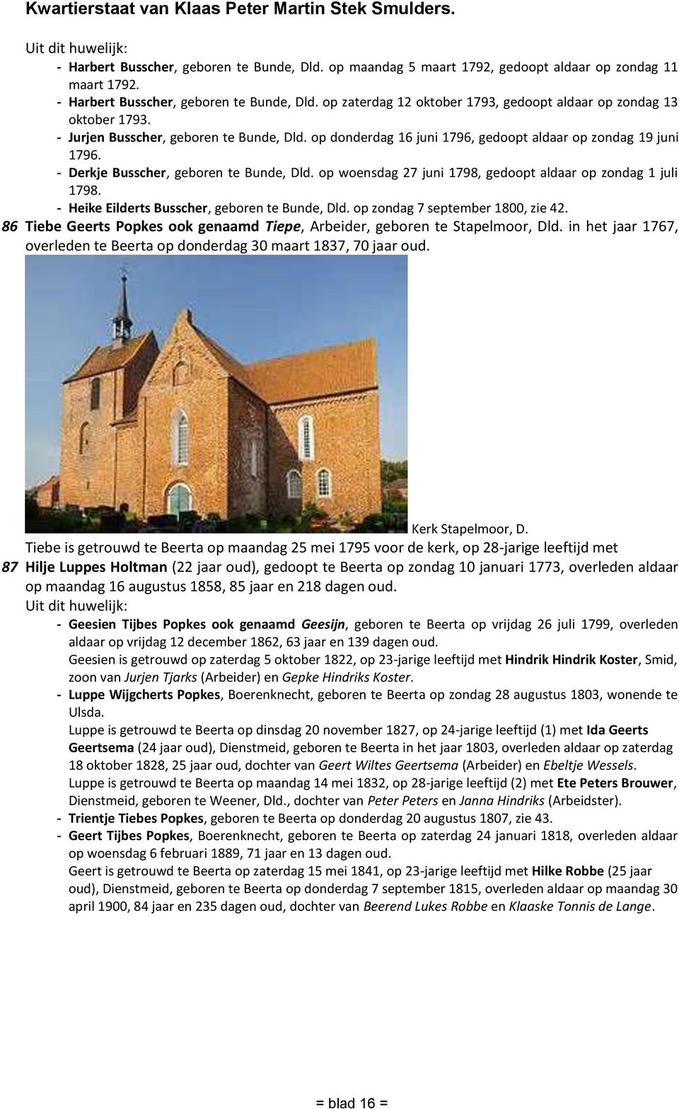 - Derkje Busscher, geboren te Bunde, Dld. op woensdag 27 juni 1798, gedoopt aldaar op zondag 1 juli 1798. - Heike Eilderts Busscher, geboren te Bunde, Dld. op zondag 7 september 1800, zie 42.