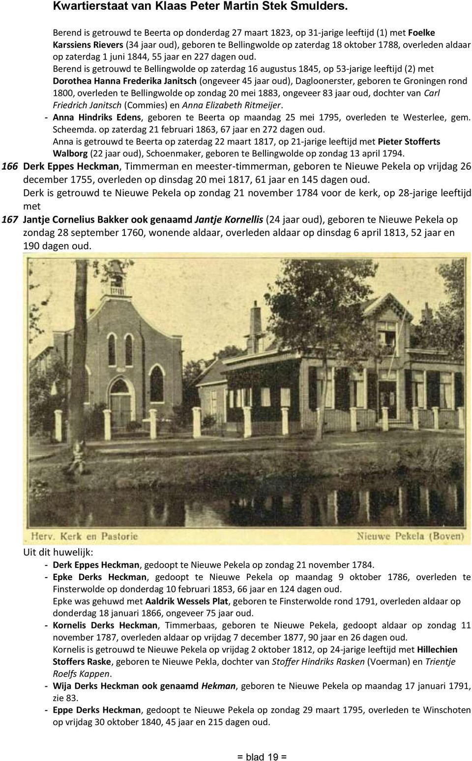 Berend is getrouwd te Bellingwolde op zaterdag 16 augustus 1845, op 53-jarige leeftijd (2) met Dorothea Hanna Frederika Janitsch (ongeveer 45 jaar oud), Dagloonerster, geboren te Groningen rond 1800,