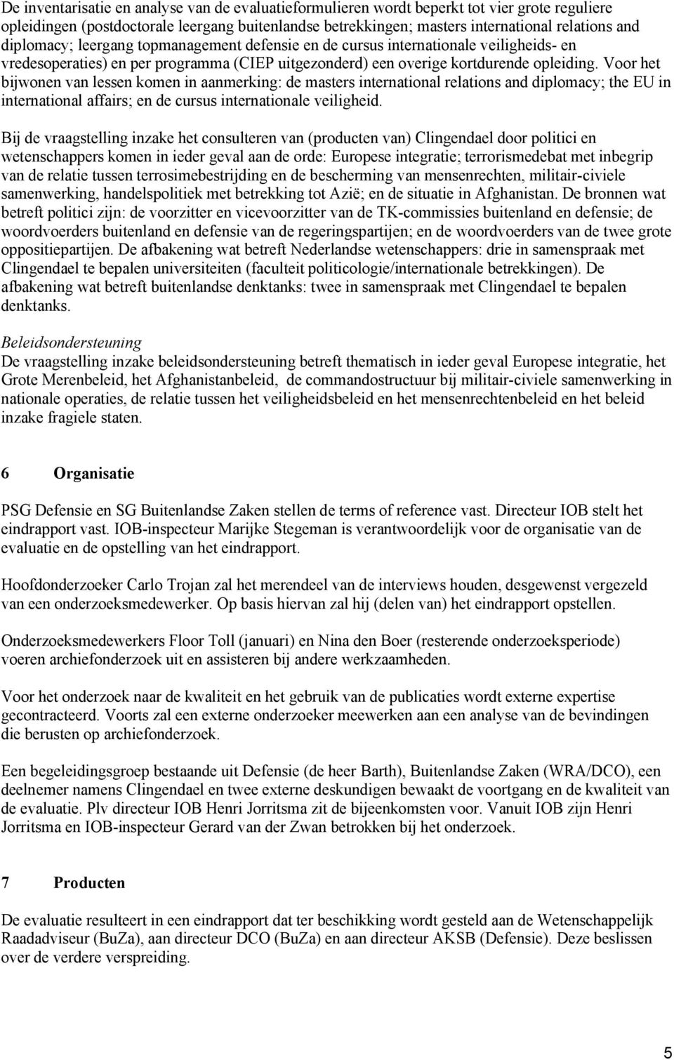 Voor het bijwonen van lessen komen in aanmerking: de masters international relations and diplomacy; the EU in international affairs; en de cursus internationale veiligheid.