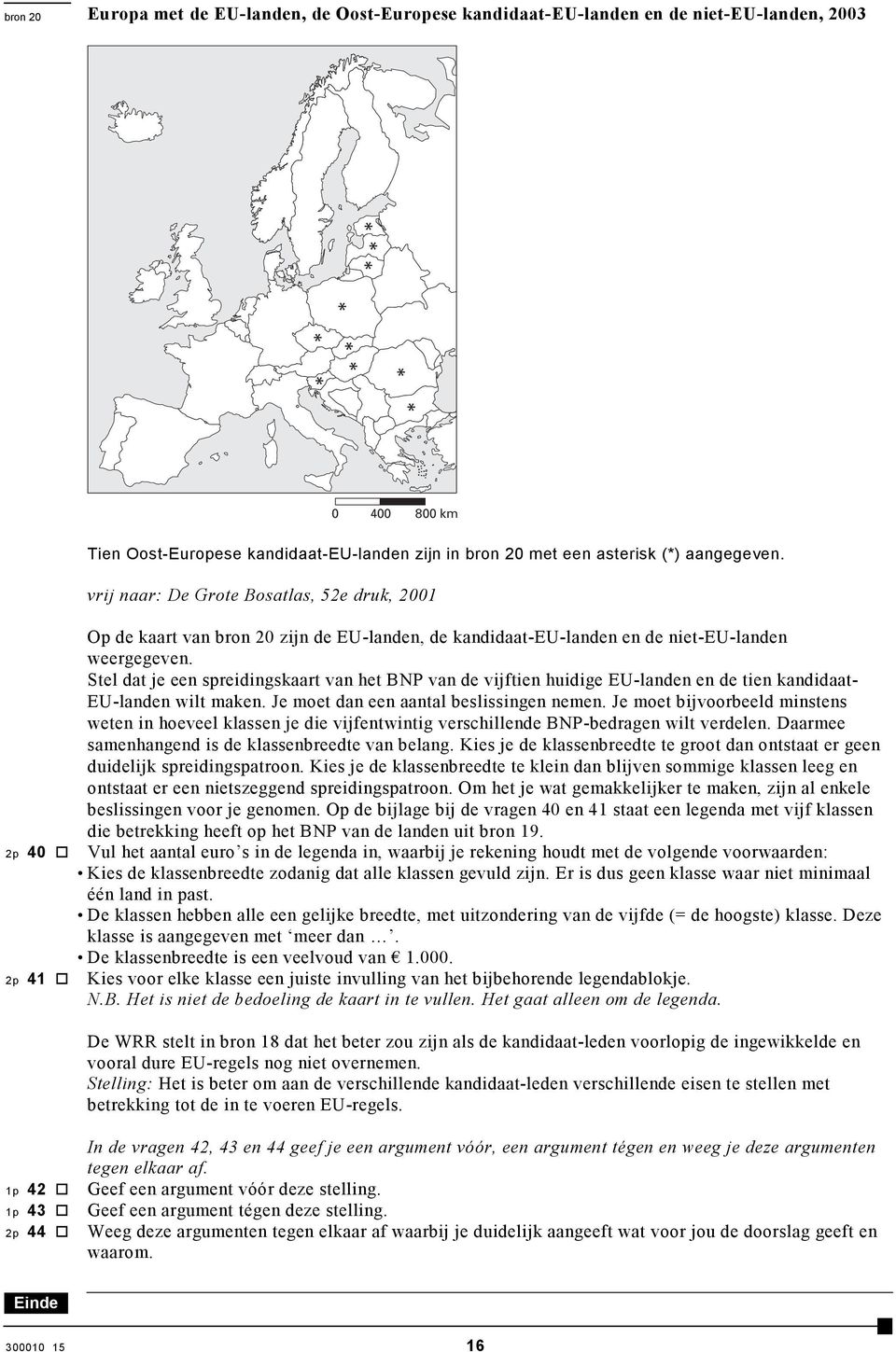 Stel dat je een spreidingskaart van het BNP van de vijftien huidige EU-landen en de tien kandidaat- EU-landen wilt maken. Je moet dan een aantal beslissingen nemen.