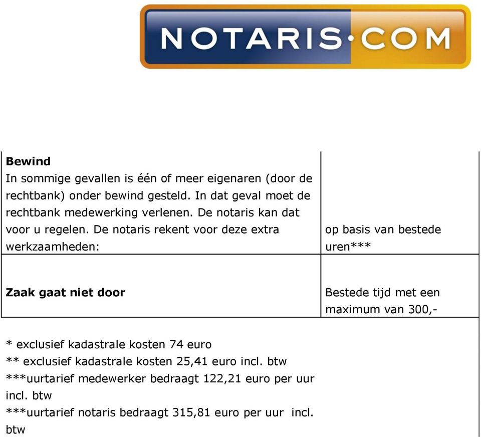 De notaris rekent voor deze extra werkzaamheden: op basis van bestede uren*** Zaak gaat niet door Bestede tijd met een maximum van