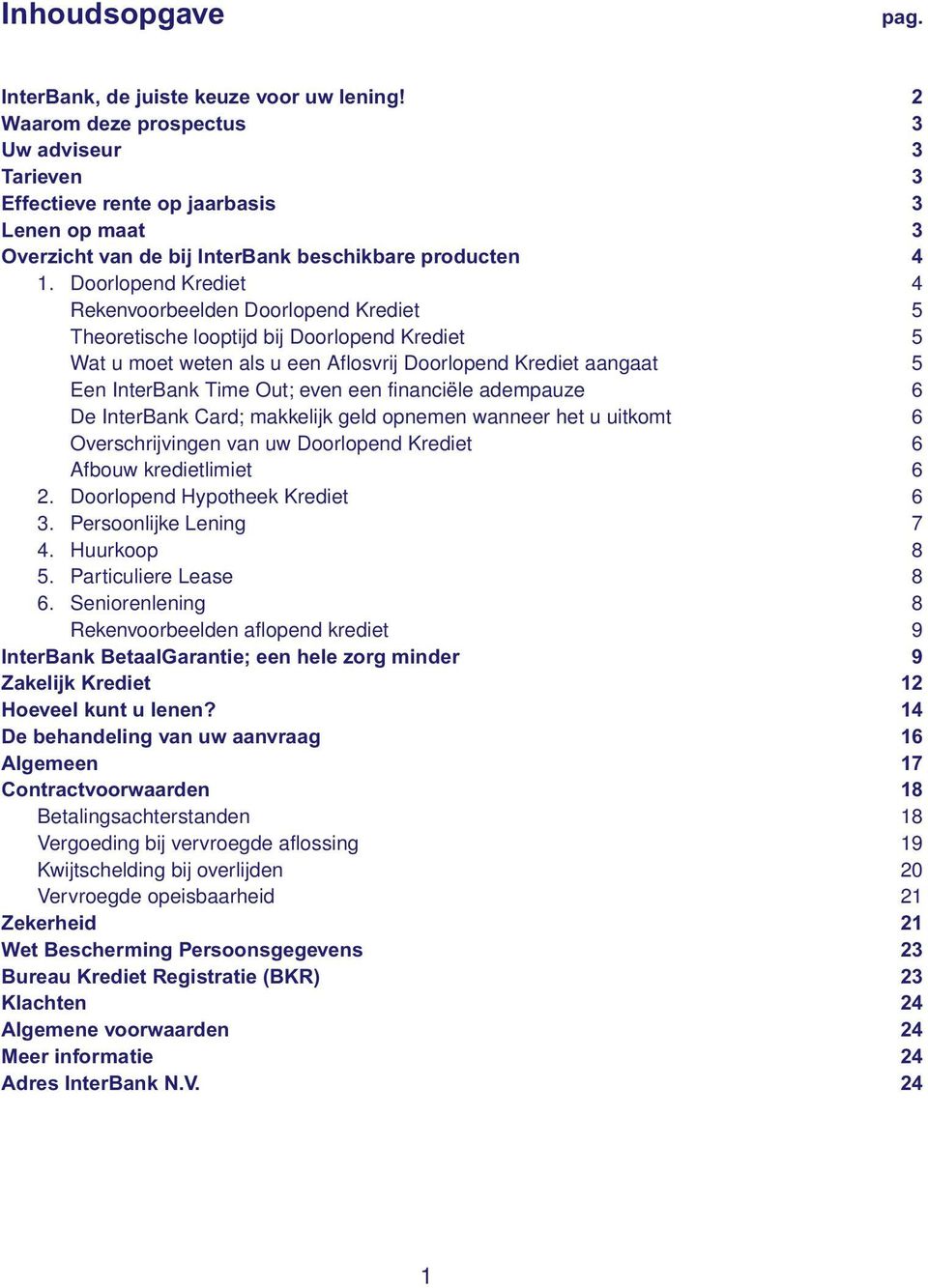 Doorlopend Krediet 4 Rekenvoorbeelden Doorlopend Krediet 5 Theoretische looptijd bij Doorlopend Krediet 5 Wat u moet weten als u een Aflosvrij Doorlopend Krediet aangaat 5 Een InterBank Time Out;