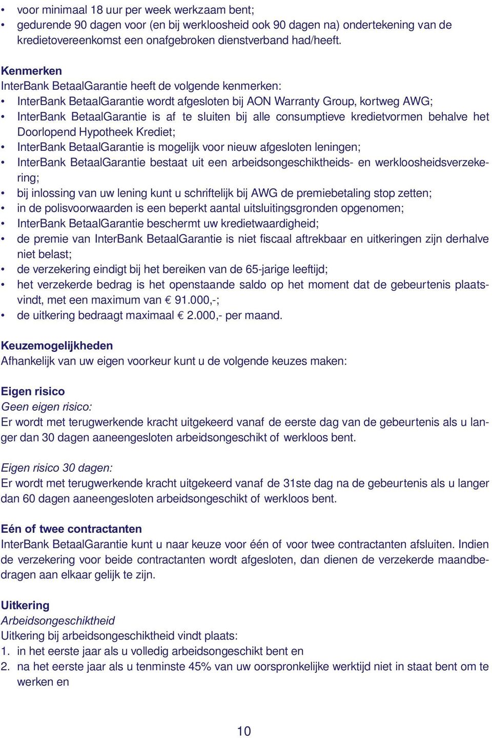 consumptieve kredietvormen behalve het Doorlopend Hypotheek Krediet; InterBank BetaalGarantie is mogelijk voor nieuw afgesloten leningen; InterBank BetaalGarantie bestaat uit een