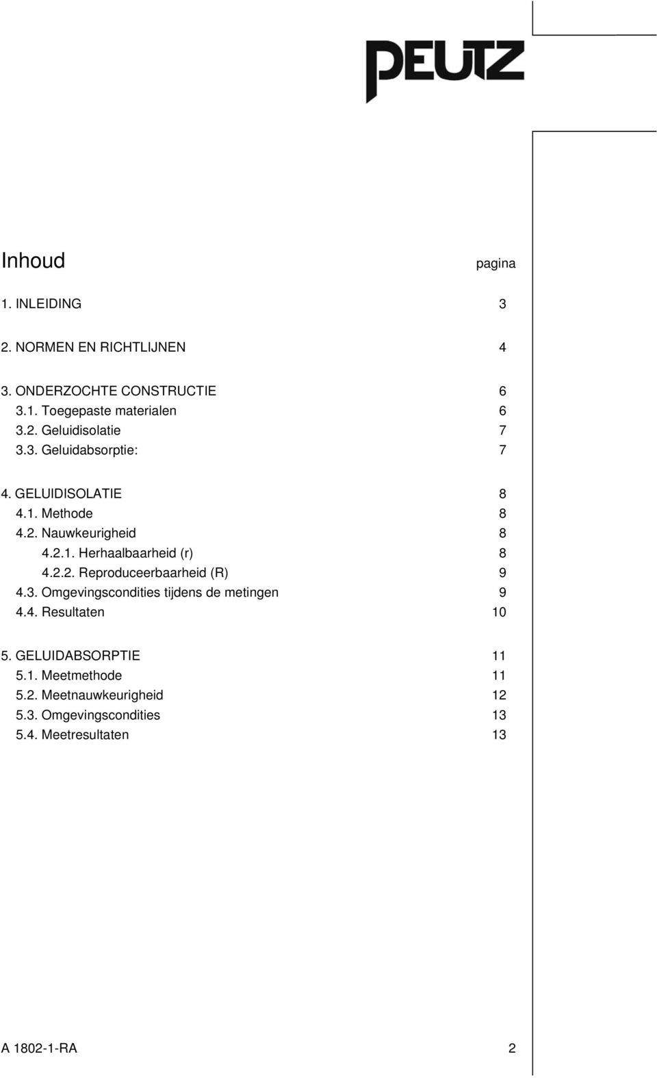 3. Omgevingscondities tijdens de metingen 9 4.4. Resultaten 10 5. GELUIDABSORPTIE 11 5.1. Meetmethode 11 5.2.