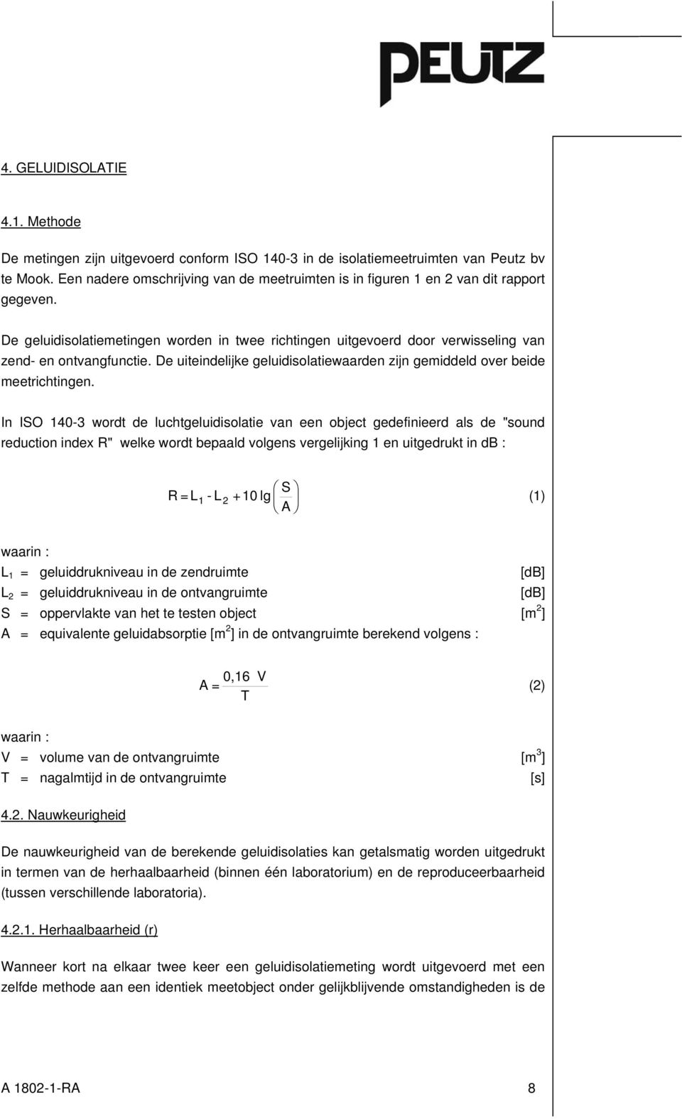 De uiteindelijke geluidisolatiewaarden zijn gemiddeld over beide meetrichtingen.