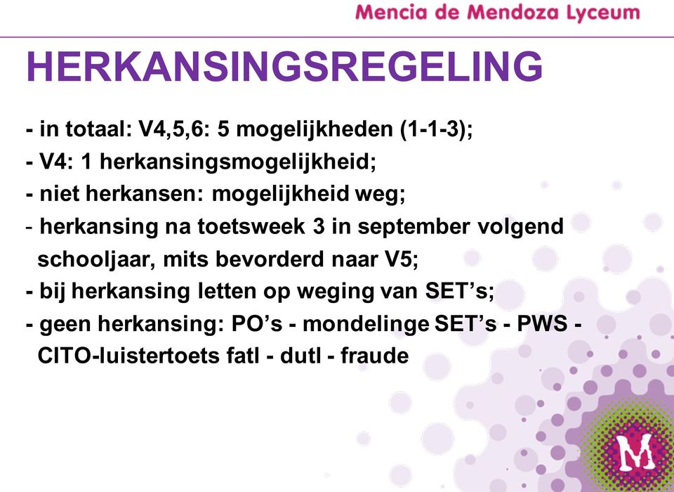 3 in september volgend schooljaar, mits bevorderd naar V5;; - bij herkansing letten op