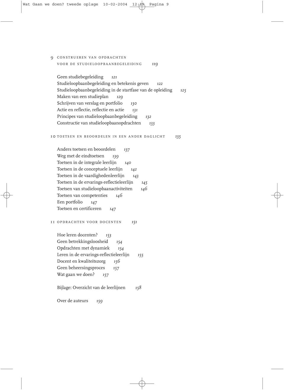 Studieloopbaanbegeleiding en betekenis geven 122 Studieloopbaanbegeleiding in de startfase van de opleiding 125 Maken van een studieplan 129 Schrijven van verslag en portfolio 130 Actie en reflectie,