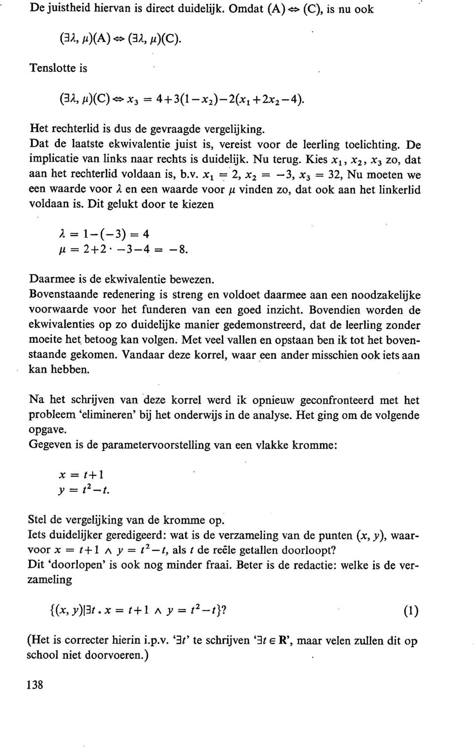 Dit gelukt door te kiezen 2 = l (-3) = 4 = 2+2 3-4 = 8. Daarmee is de ekwivalentie bewezen.