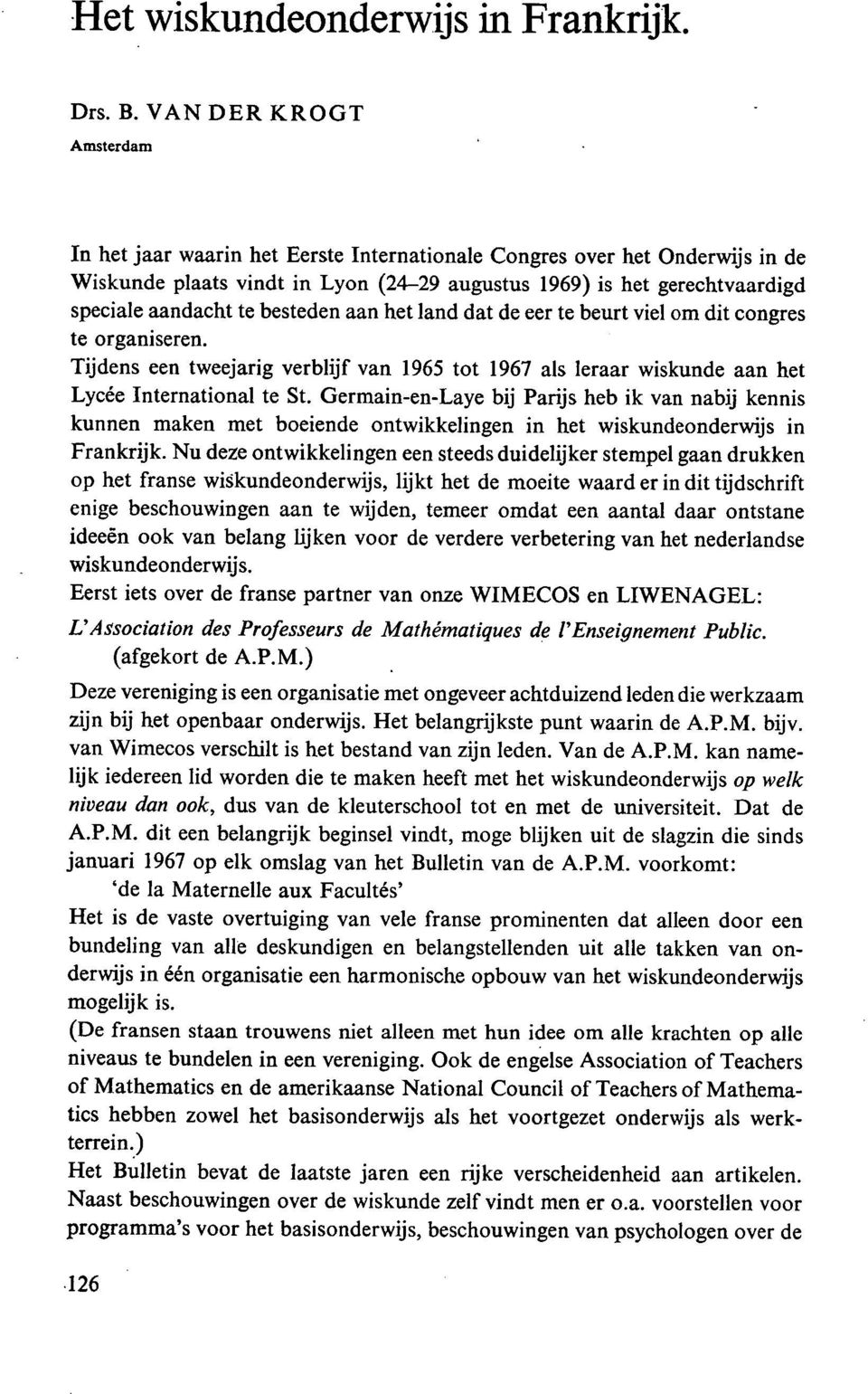 besteden aan het land dat de eer te beurt viel om dit congres te organiseren. Tijdens een tweejarig verblijf van 1965 tot 1967 als leraar wiskunde aan het Lycée International te St.