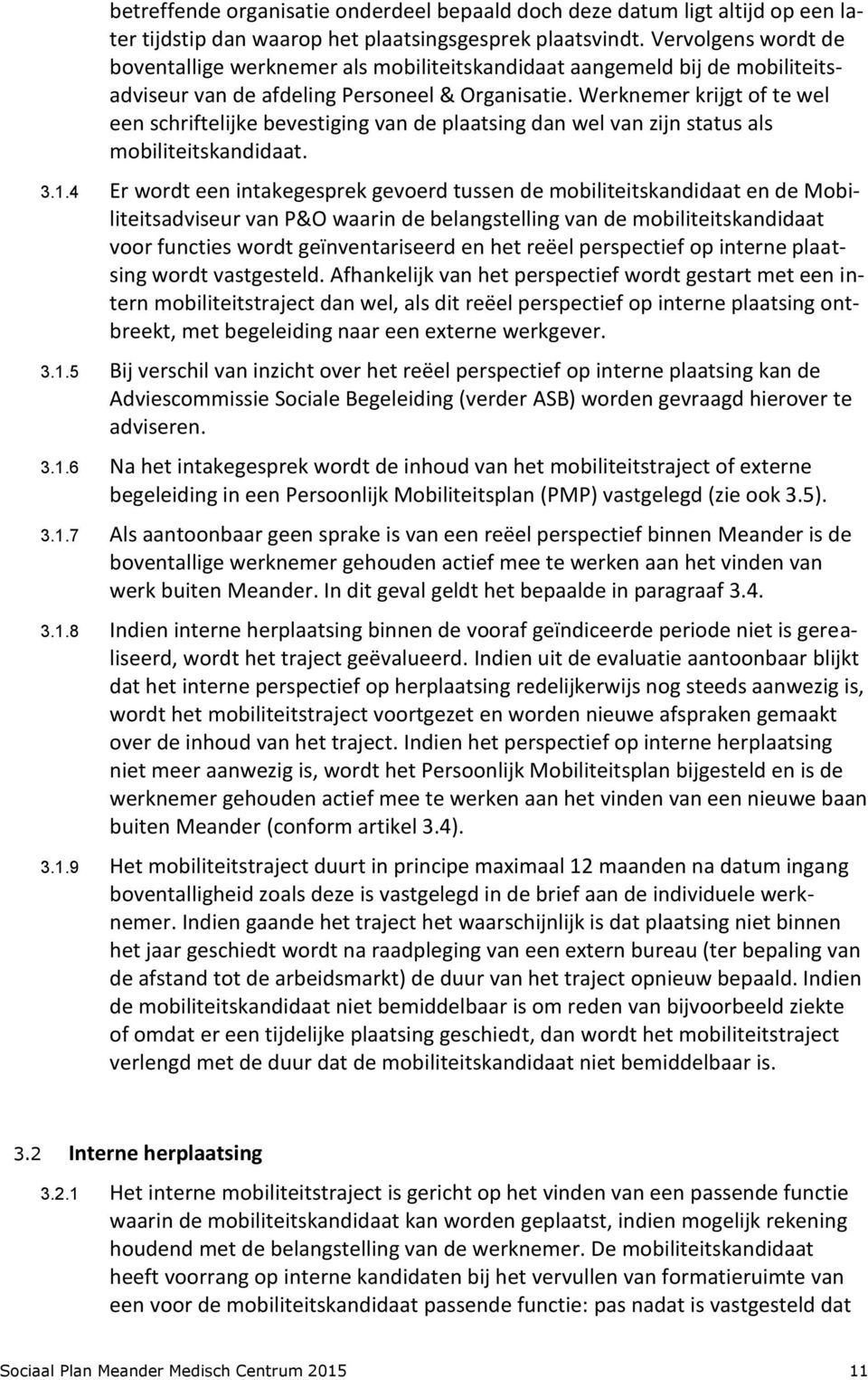 Werknemer krijgt of te wel een schriftelijke bevestiging van de plaatsing dan wel van zijn status als mobiliteitskandidaat. 3.1.