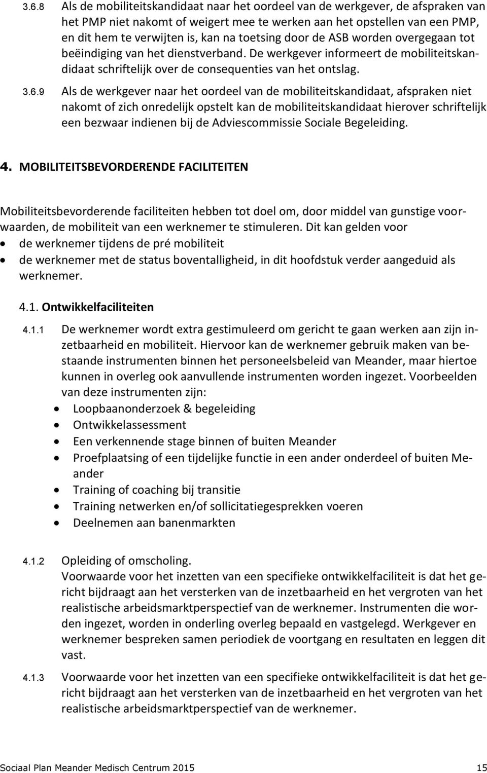 9 Als de werkgever naar het oordeel van de mobiliteitskandidaat, afspraken niet nakomt of zich onredelijk opstelt kan de mobiliteitskandidaat hierover schriftelijk een bezwaar indienen bij de