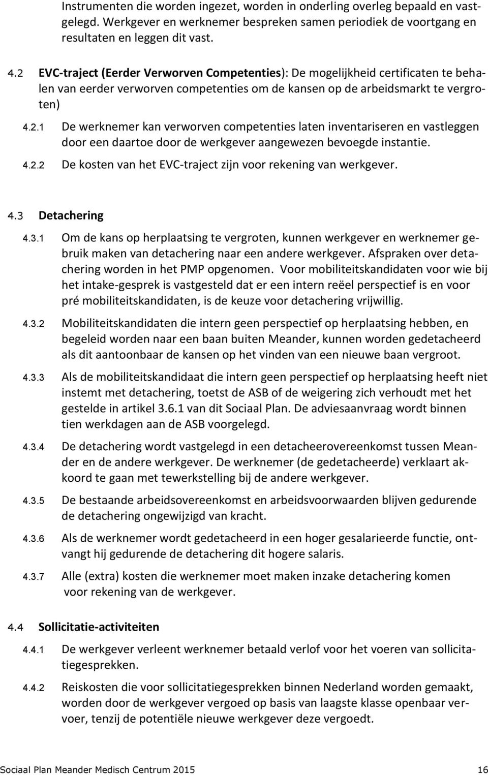 4.2.2 De kosten van het EVC-traject zijn voor rekening van werkgever. 4.3 