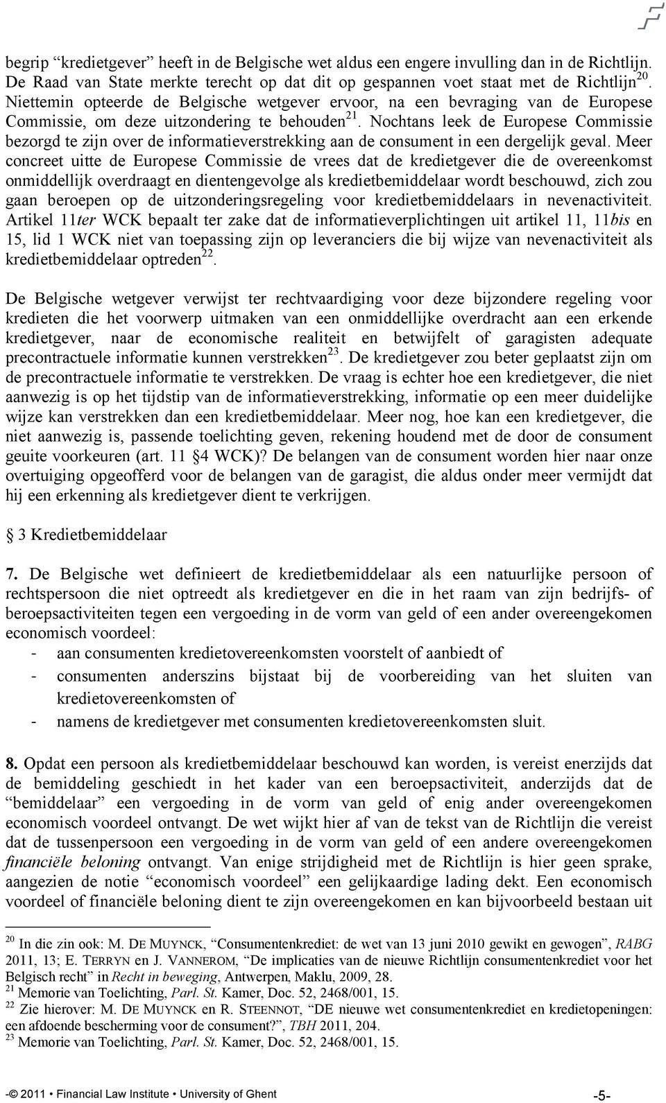 Nochtans leek de Europese Commissie bezorgd te zijn over de informatieverstrekking aan de consument in een dergelijk geval.