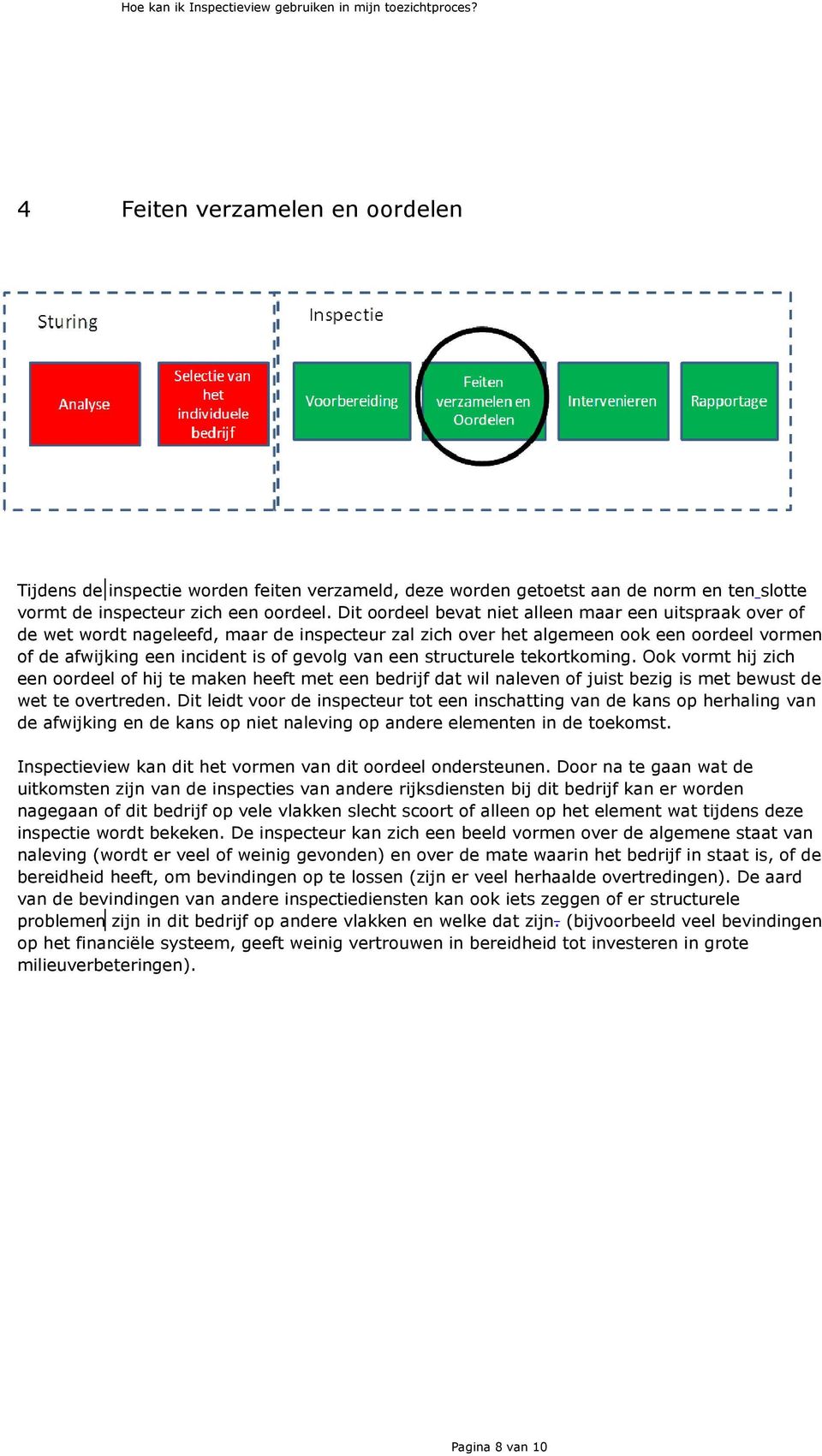 structurele tekortkoming. Ook vormt hij zich een oordeel of hij te maken heeft met een bedrijf dat wil naleven of juist bezig is met bewust de wet te overtreden.