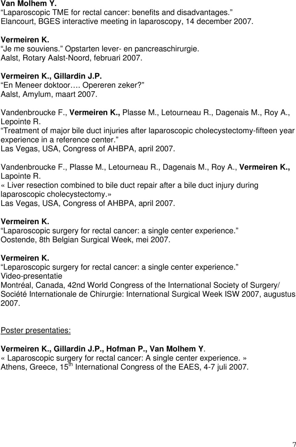 , Vermeiren K., Plasse M., Letourneau R., Dagenais M., Roy A., Lepointe R. Treatment of major bile duct injuries after laparoscopic cholecystectomy-fifteen year experience in a reference center.