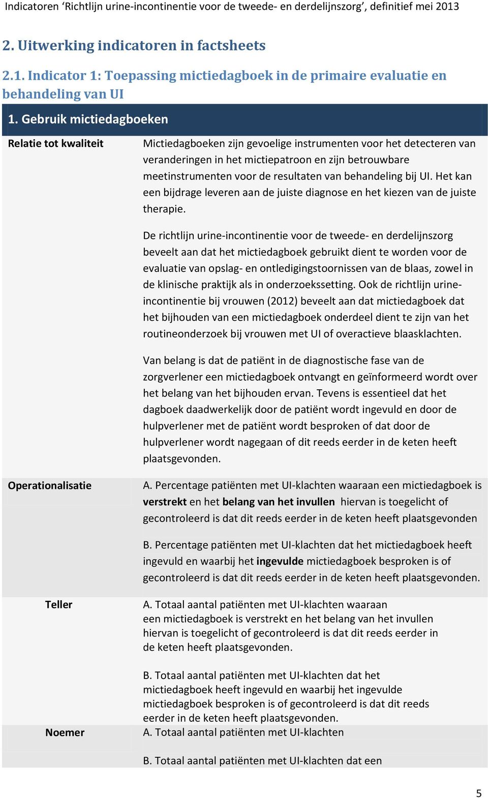 resultaten van behandeling bij UI. Het kan een bijdrage leveren aan de juiste diagnose en het kiezen van de juiste therapie.