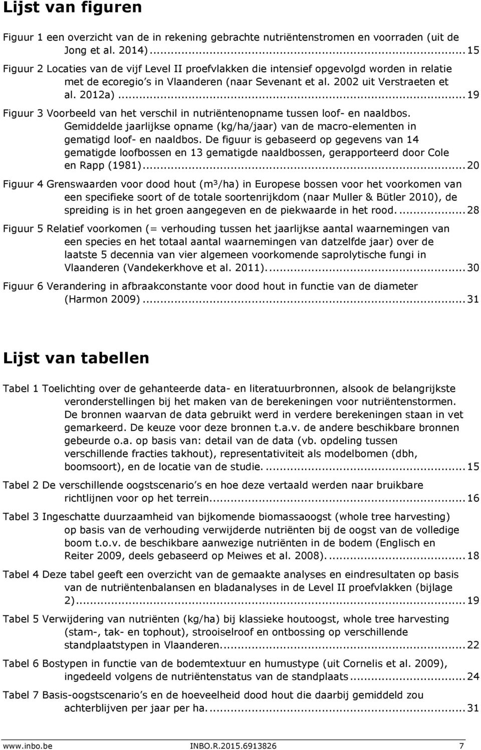 .. 19 Figuur 3 Voorbeeld van het verschil in nutriëntenopname tussen loof- en naaldbos. Gemiddelde jaarlijkse opname (kg/ha/jaar) van de macro-elementen in gematigd loof- en naaldbos.