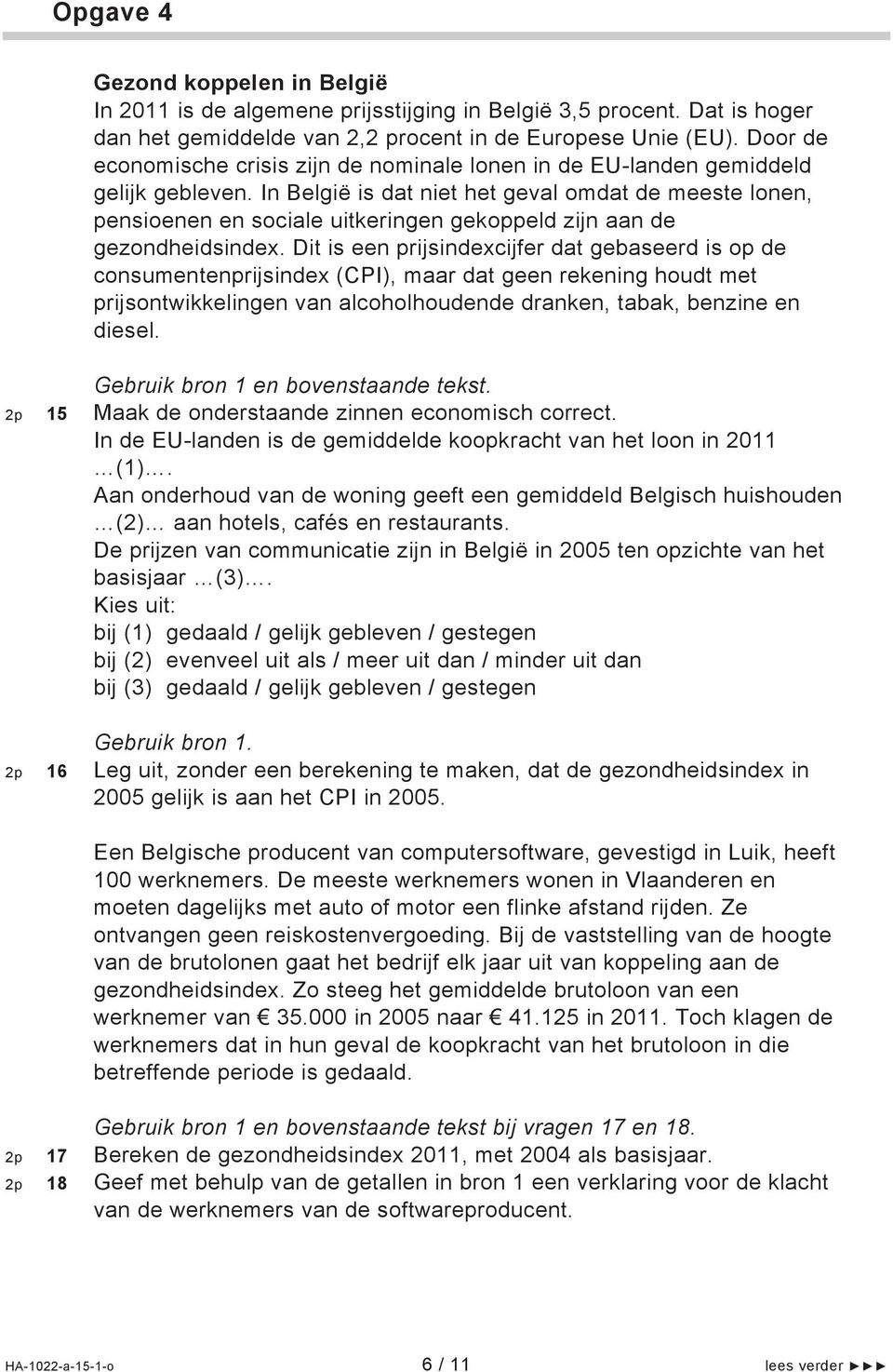 In België is dat niet het geval omdat de meeste lonen, pensioenen en sociale uitkeringen gekoppeld zijn aan de gezondheidsindex.