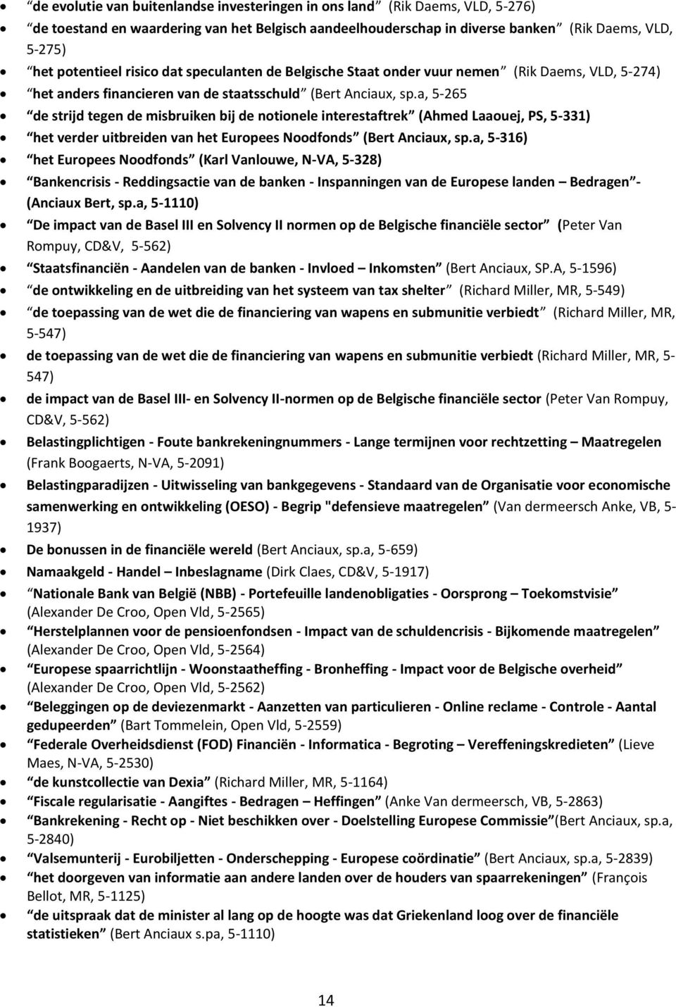 a, 5-265 de strijd tegen de misbruiken bij de notionele interestaftrek (Ahmed Laaouej, PS, 5-331) het verder uitbreiden van het Europees Noodfonds (Bert Anciaux, sp.