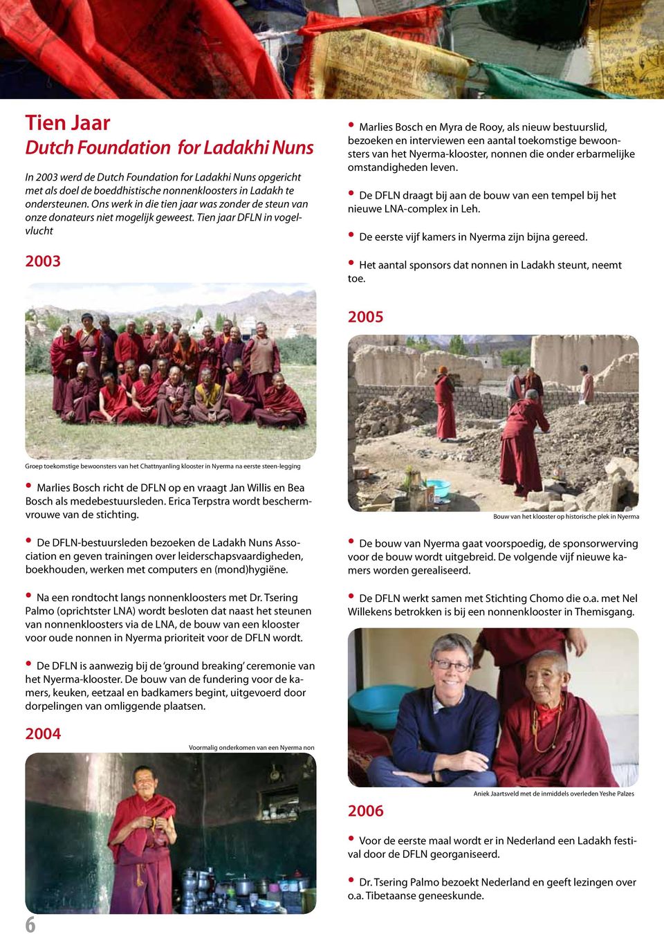 Tien jaar DFLN in vogelvlucht 2003 Marlies Bosch en Myra de Rooy, als nieuw bestuurslid, bezoeken en interviewen een aantal toekomstige bewoonsters van het Nyerma-klooster, nonnen die onder