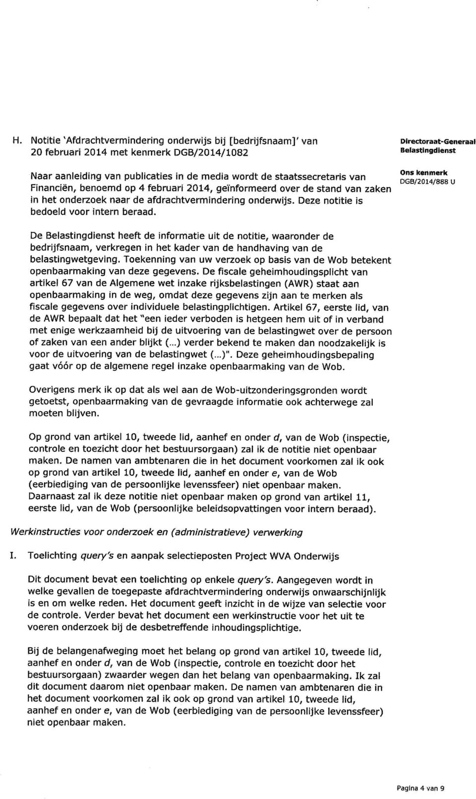 De heeft de informatie uit de notitie, waaronder de bedrijfsnaam, verkregen in het kader van de handhaving van de belastingwetgeving.