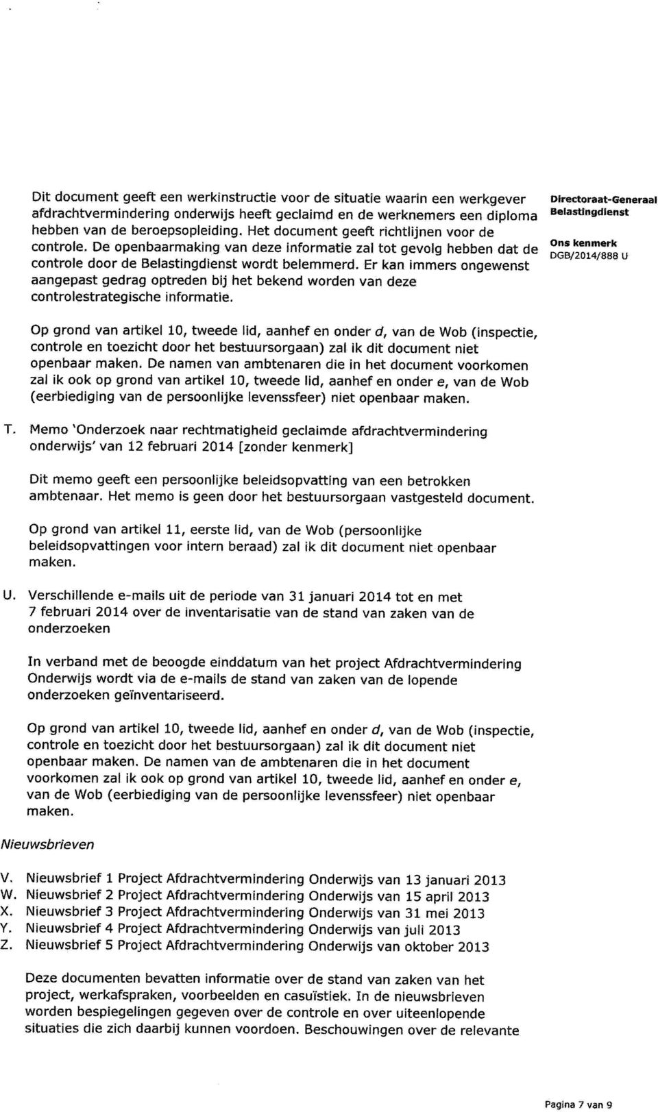 Er kan immers ongewenst aangepast gedrag optreden bij het bekend warden van deze controlestrategische informatie. DG13/2014/888 U T.