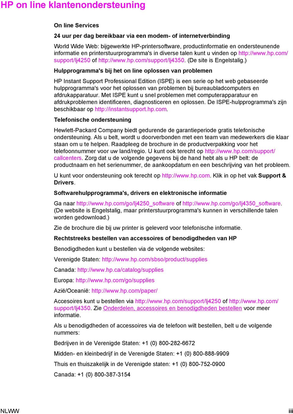 ) Hulpprogramma's bij het on line oplossen van problemen HP Instant Support Professional Edition (ISPE) is een serie op het web gebaseerde hulpprogramma's voor het oplossen van problemen bij