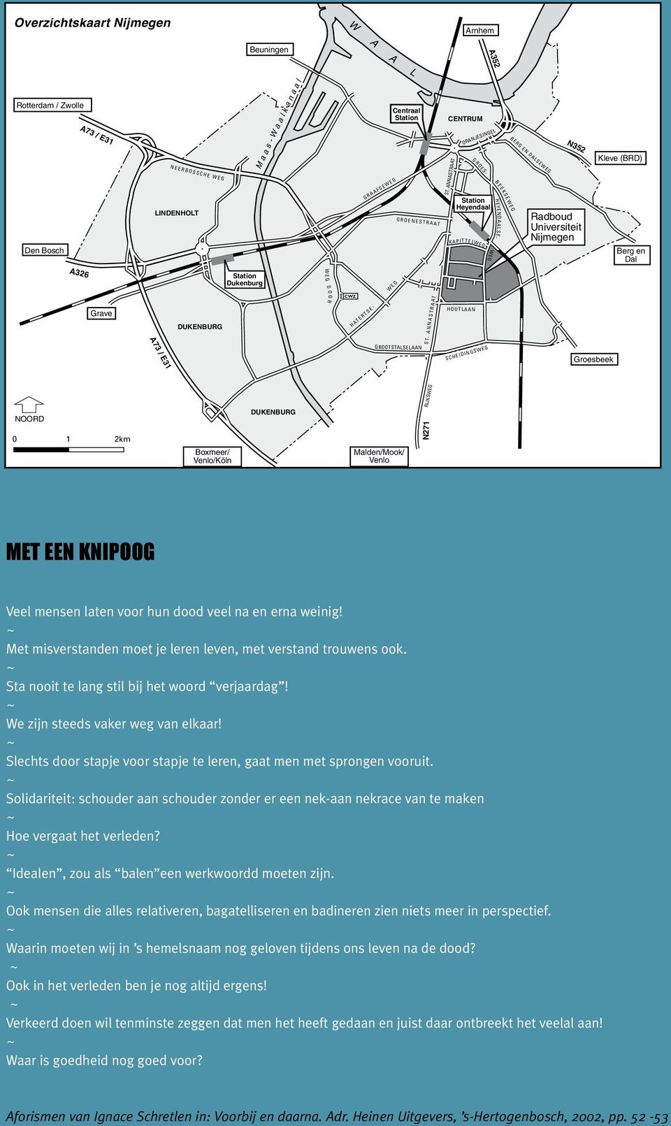 ANNASTRAAT ORANJESINGEL G R O E S - B E E K S E W E G Station Heyendaal KAP ITT E LW E G WEG HEYENDAALSE- BERG EN DALSEWEG N352 Radboud Universiteit Nijmegen Kleve (BRD) Berg en Dal A326 Station