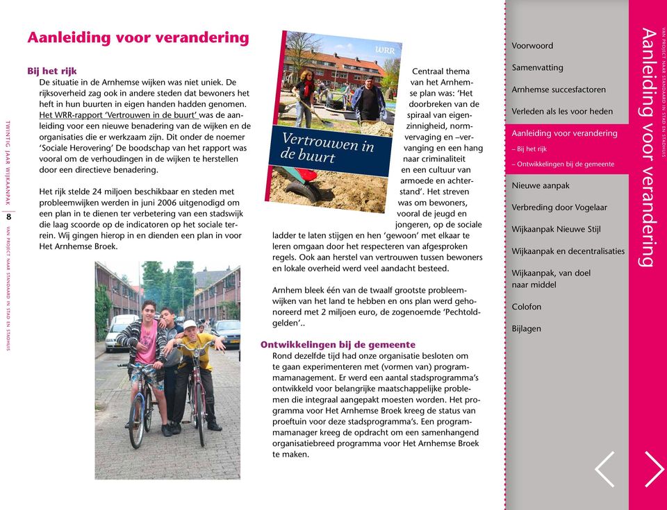 Het WRR-rapport Vertrouwen in de buurt was de aanleiding voor een nieuwe benadering van de wijken en de organisaties die er werkzaam zijn.