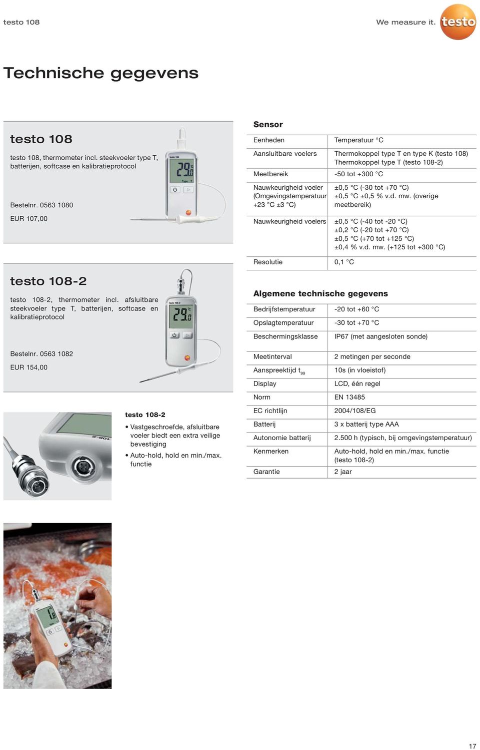 Meetbereik -50 tot +300 C 0563 1080 107,00 voeler (Omgevingstemperatuur +23 C ±3 C) voelers ±0,5 C (-30 tot +70 C) ±0,5 C ±0,5 % v.d. mw.