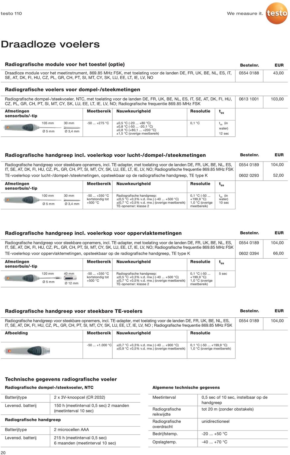 dompel-/steekmetingen Radiografische dompel-/steekvoeler, NTC, met toelating voor de landen DE, FR, UK, BE, NL, ES, IT, SE, AT, DK, FI, HU, CZ, PL, GR, CH, PT, SI, MT, CY, SK, LU, EE, LT, IE, LV, NO;