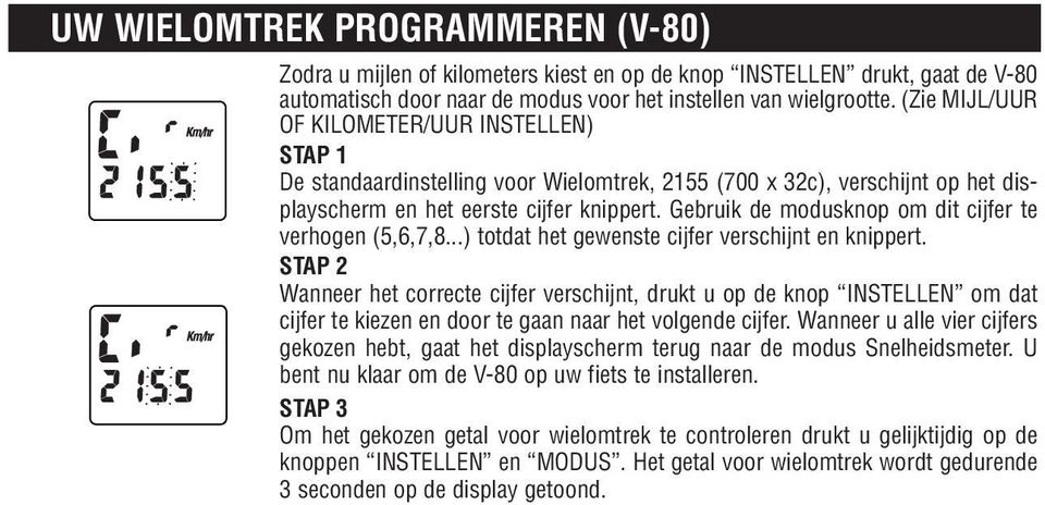 Gebruik de modusknop om dit cijfer te verhogen (5,6,7,8...) totdat het gewenste cijfer verschijnt en knippert.