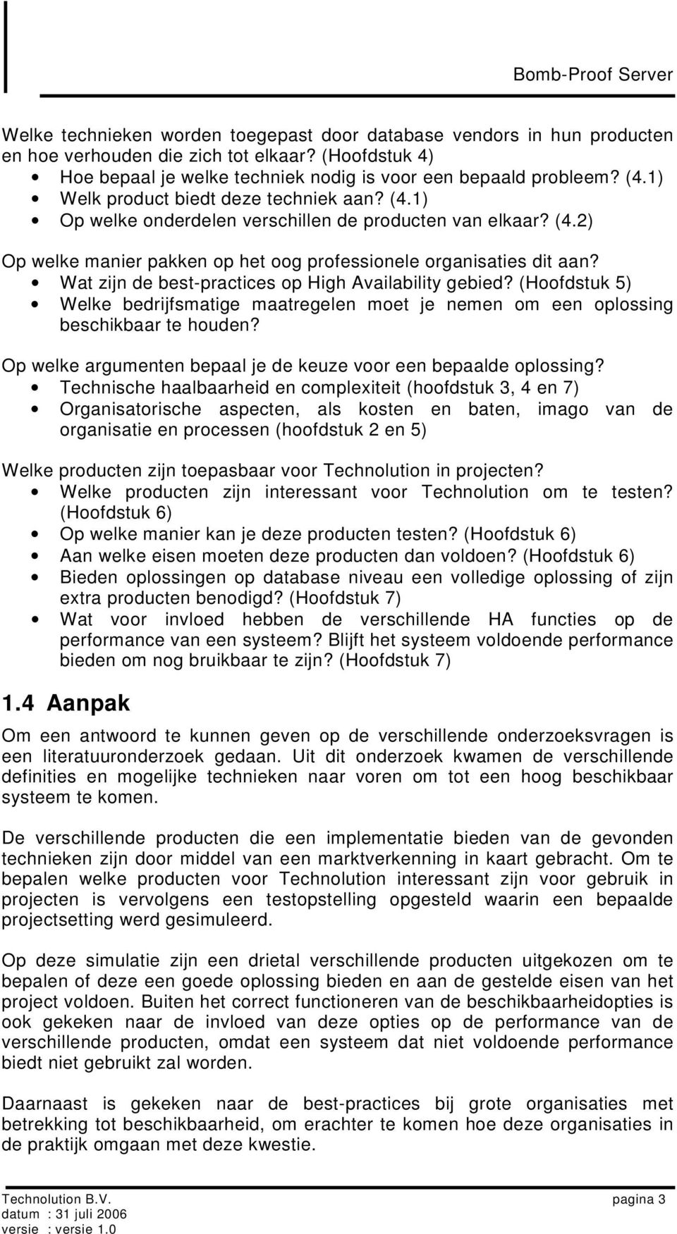 Wat zijn de best-practices op High Availability gebied? (Hoofdstuk 5) Welke bedrijfsmatige maatregelen moet je nemen om een oplossing beschikbaar te houden?