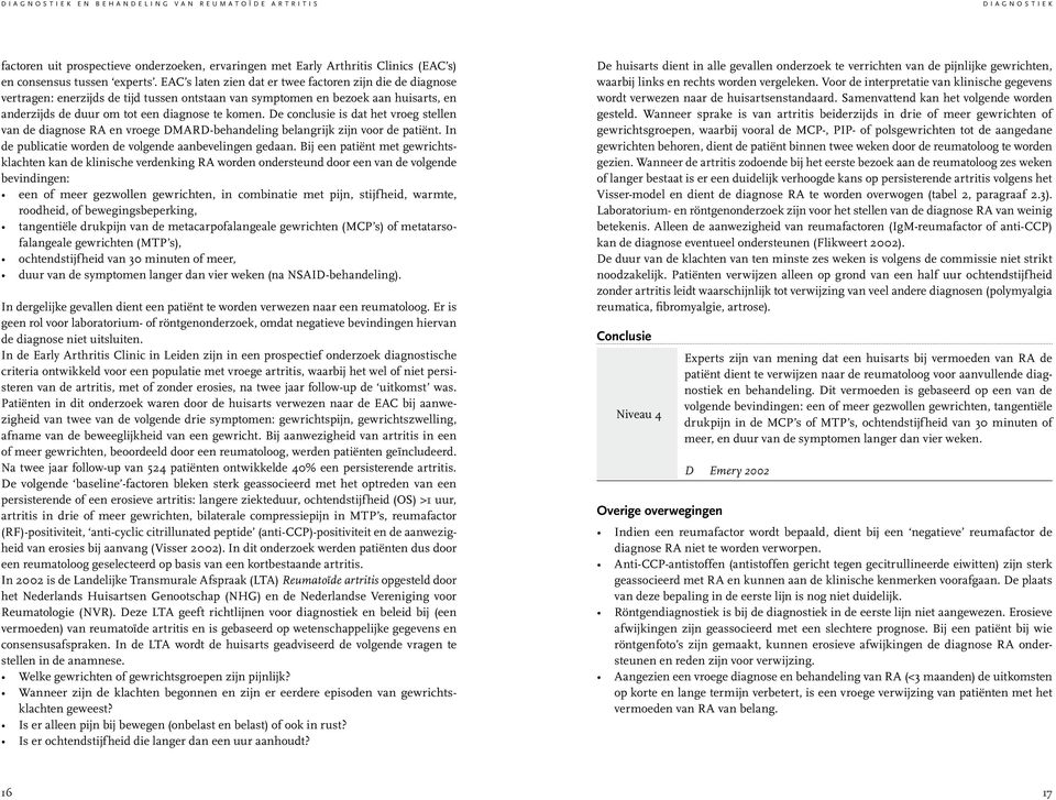 De conclusie is dat het vroeg stellen van de diagnose RA en vroege DMARD-behandeling belangrijk zijn voor de patiënt. In de publicatie worden de volgende aanbevelingen gedaan.