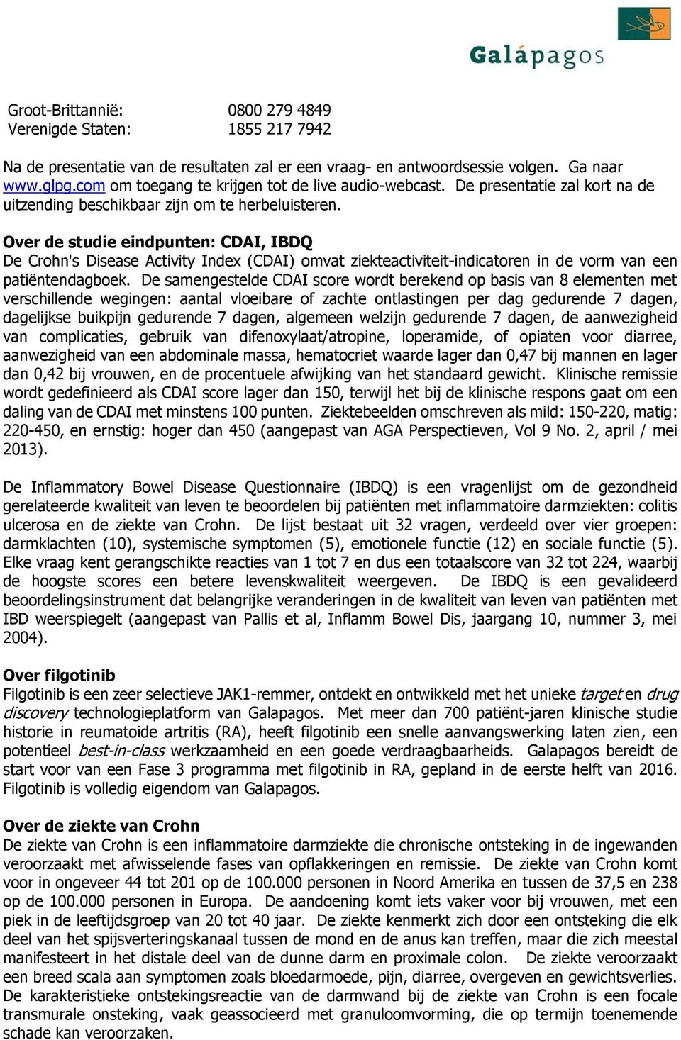 Over de studie eindpunten: CDAI, IBDQ De Crohn's Disease Activity Index (CDAI) omvat ziekteactiviteit-indicatoren in de vorm van een patiëntendagboek.