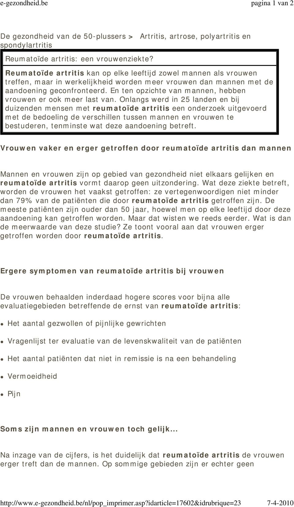 Reumatoïde artritis kan op elke leeftijd zowel mannen als vrouwen treffen, maar in werkelijkheid worden meer vrouwen dan mannen met de aandoening geconfronteerd.