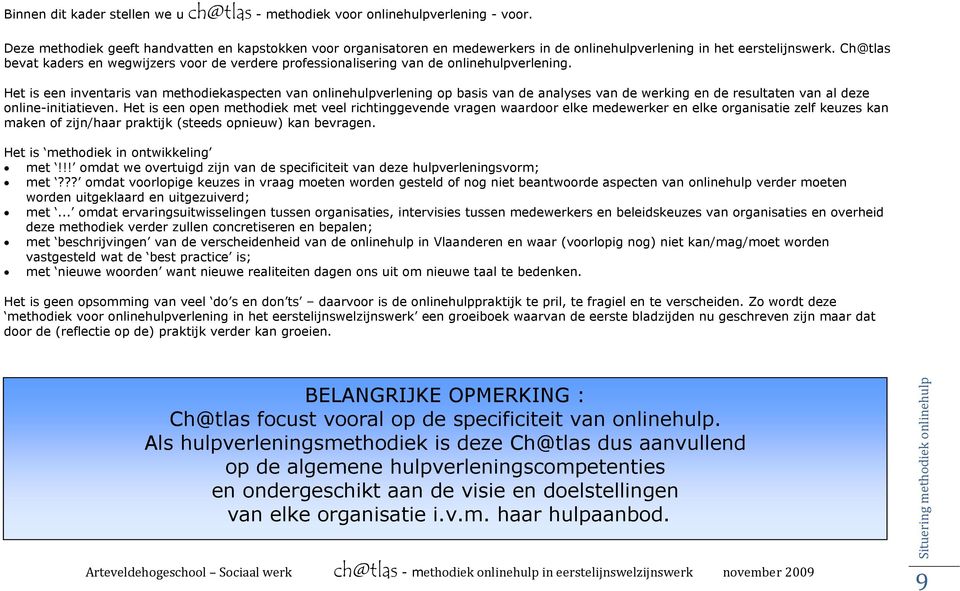 Ch@tlas bevat kaders en wegwijzers voor de verdere professionalisering van de onlinehulpverlening.