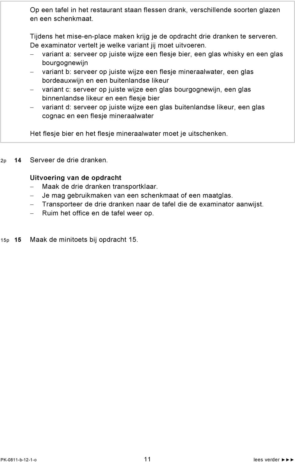 variant a: serveer op juiste wijze een flesje bier, een glas whisky en een glas bourgognewijn variant b: serveer op juiste wijze een flesje mineraalwater, een glas bordeauxwijn en een buitenlandse