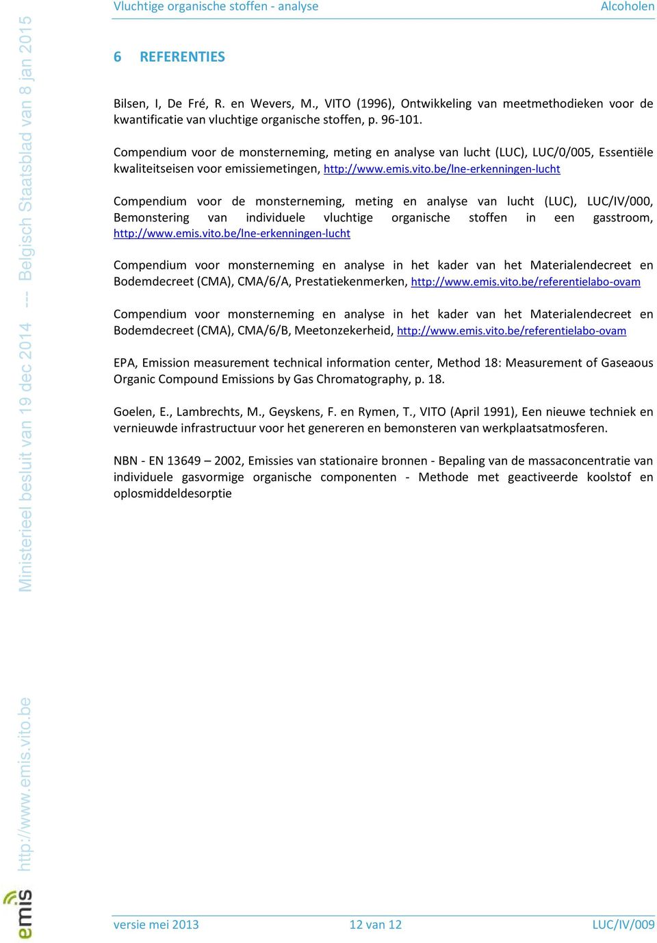 be/lne-erkenningen-lucht Compendium voor de monsterneming, meting en analyse van lucht (LUC), LUC/IV/000, Bemonstering van individuele vluchtige organische stoffen in een gasstroom, http://www.emis.