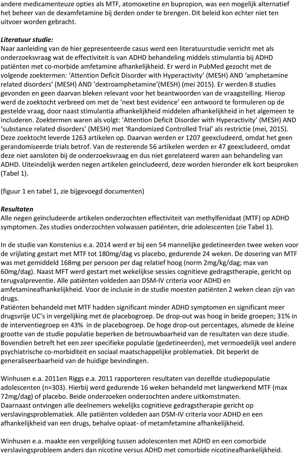 Literatuur studie: Naar aanleiding van de hier gepresenteerde casus werd een literatuurstudie verricht met als onderzoeksvraag wat de effectiviteit is van ADHD behandeling middels stimulantia bij