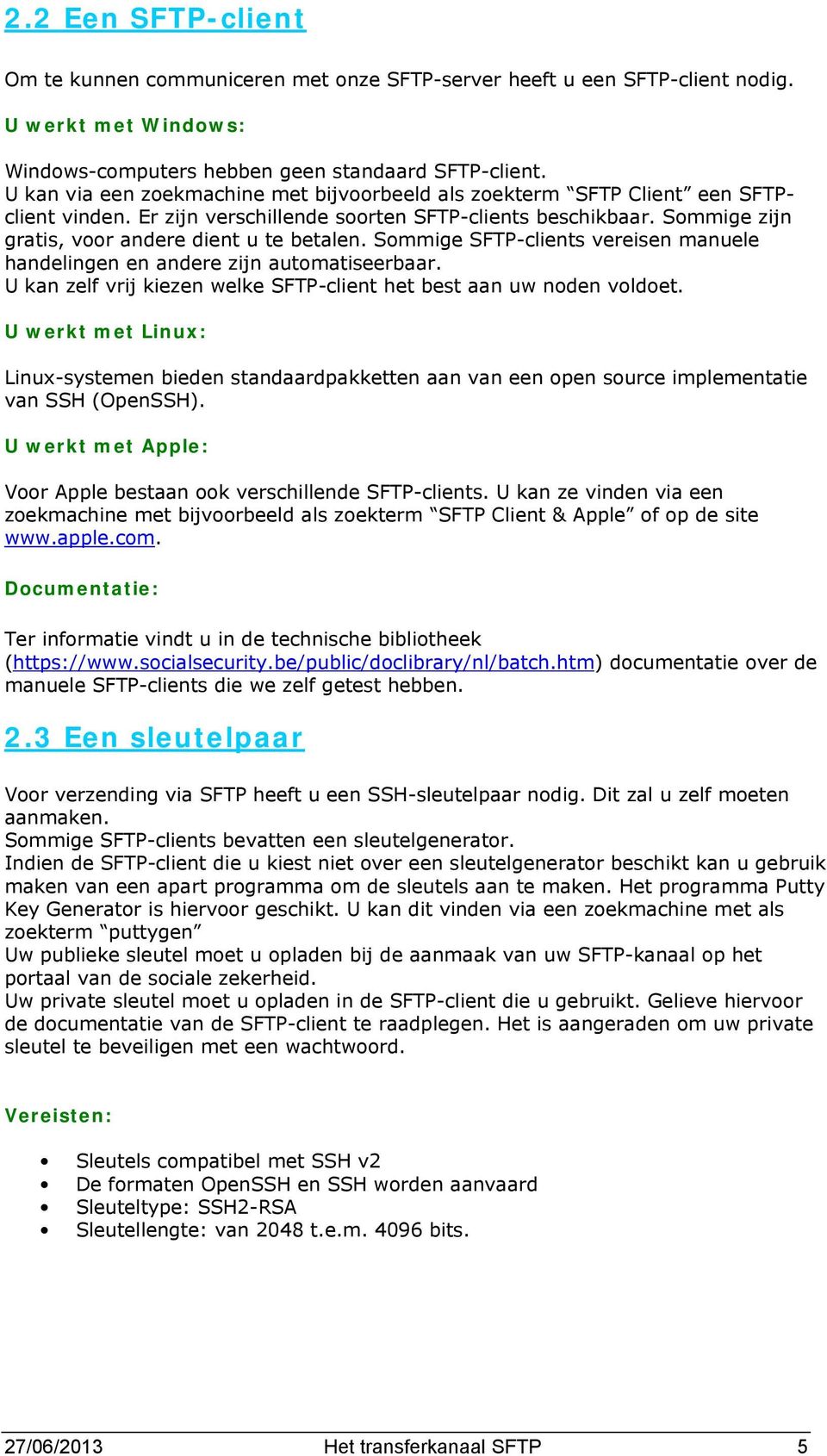 Sommige SFTP-clients vereisen manuele handelingen en andere zijn automatiseerbaar. U kan zelf vrij kiezen welke SFTP-client het best aan uw noden voldoet.