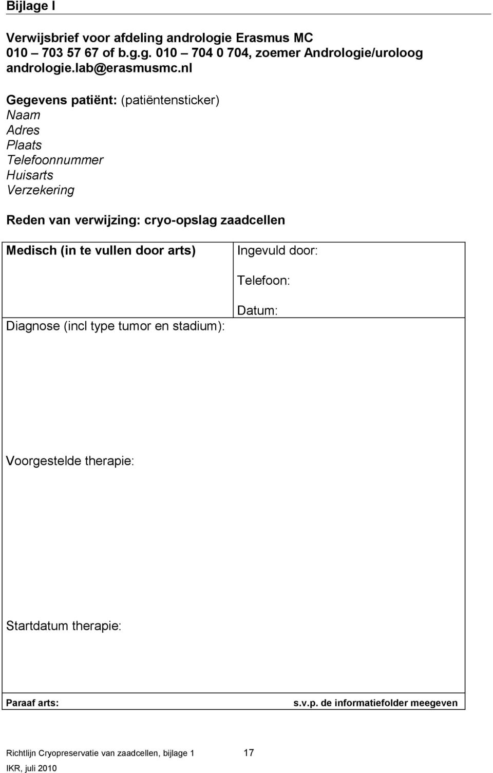 nl Gegevens patiënt: (patiëntensticker) Naam Adres Plaats Telefoonnummer Huisarts Verzekering Reden van verwijzing: cryo-opslag