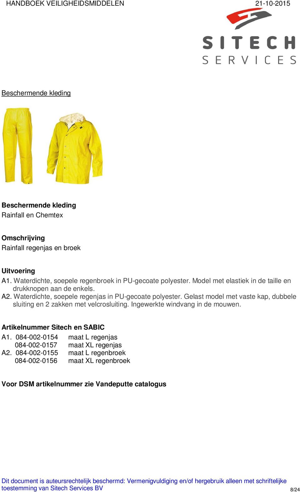 Gelast model met vaste kap, dubbele sluiting en 2 zakken met velcrosluiting. Ingewerkte windvang in de mouwen. Artikelnummer Sitech en SABIC A1.