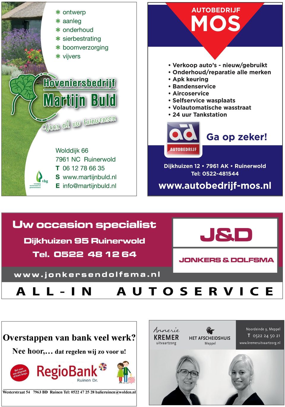 Wolddijk 66 7961 NC Ruinerwold T 06 12 78 66 35 S www.martijnbuld.nl E info@martijnbuld.nl A L L - I N Dijkhuizen 12 7961 AK Ruinerwold Tel: 0522-481544 www.autobedrijf-mos.